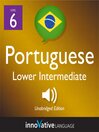Learn Portuguese - Level 6: Lower Intermediate Portuguese (MP3): Lesson 1-25